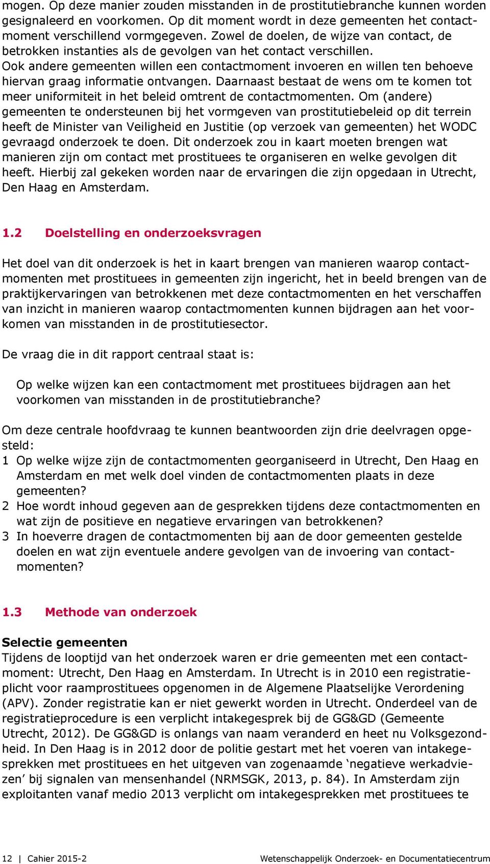 Ook andere gemeenten willen een contactmoment invoeren en willen ten behoeve hiervan graag informatie ontvangen.