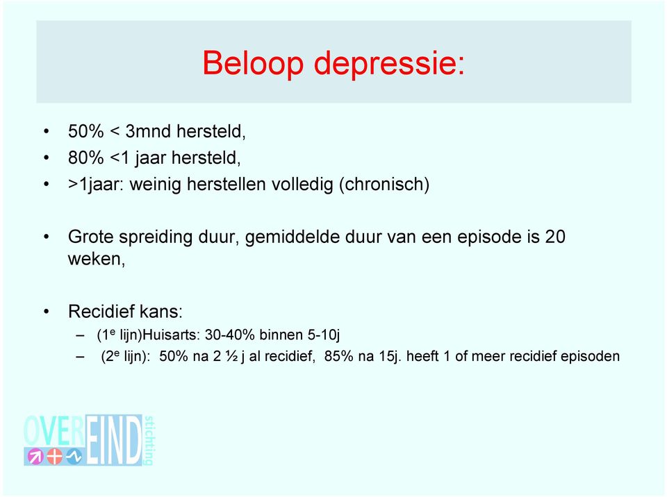 episode is 20 weken, Recidief kans: (1 e lijn)huisarts: 30-40% binnen 5-10j (2