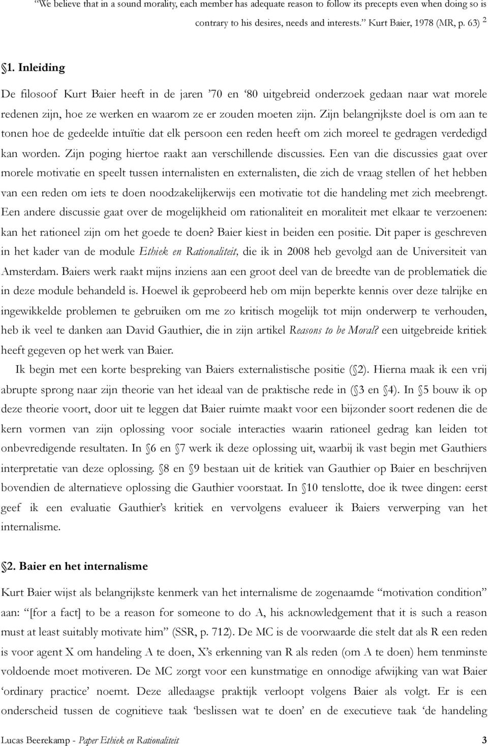 Zijn belangrijkste doel is om aan te tonen hoe de gedeelde intuïtie dat elk persoon een reden heeft om zich moreel te gedragen verdedigd kan worden.