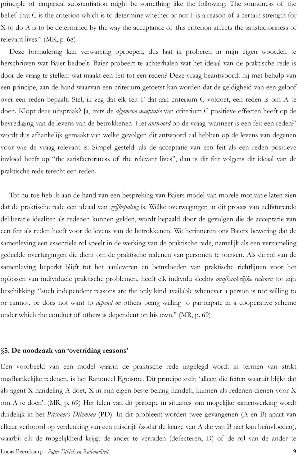 68) Deze formulering kan verwarring oproepen, dus laat ik proberen in mijn eigen woorden te herschrijven wat Baier bedoelt.