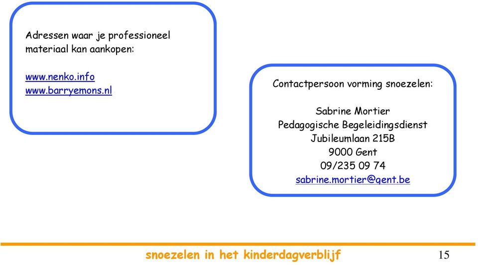 nl Contactpersoon vorming snoezelen: Sabrine Mortier Pedagogische