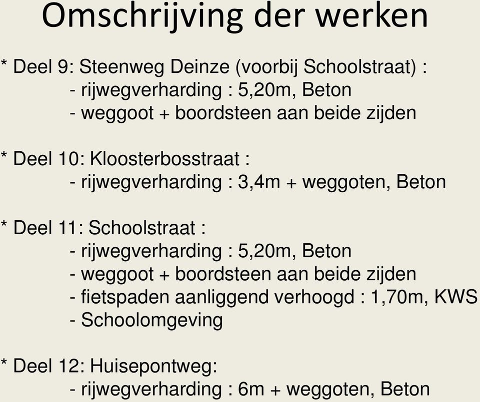 * Deel 11: Schoolstraat : - rijwegverharding : 5,20m, Beton - weggoot + boordsteen aan beide zijden - fietspaden