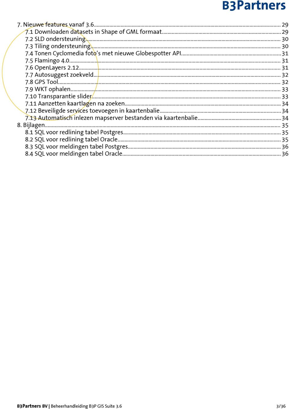 .. 34 7.12 Beveiligde services toevoegen in kaartenbalie...34 7.13 Automatisch inlezen mapserver bestanden via kaartenbalie...34 8. Bijlagen... 35 8.1 SQL voor redlining tabel Postgres... 35 8.2 SQL voor redlining tabel Oracle.