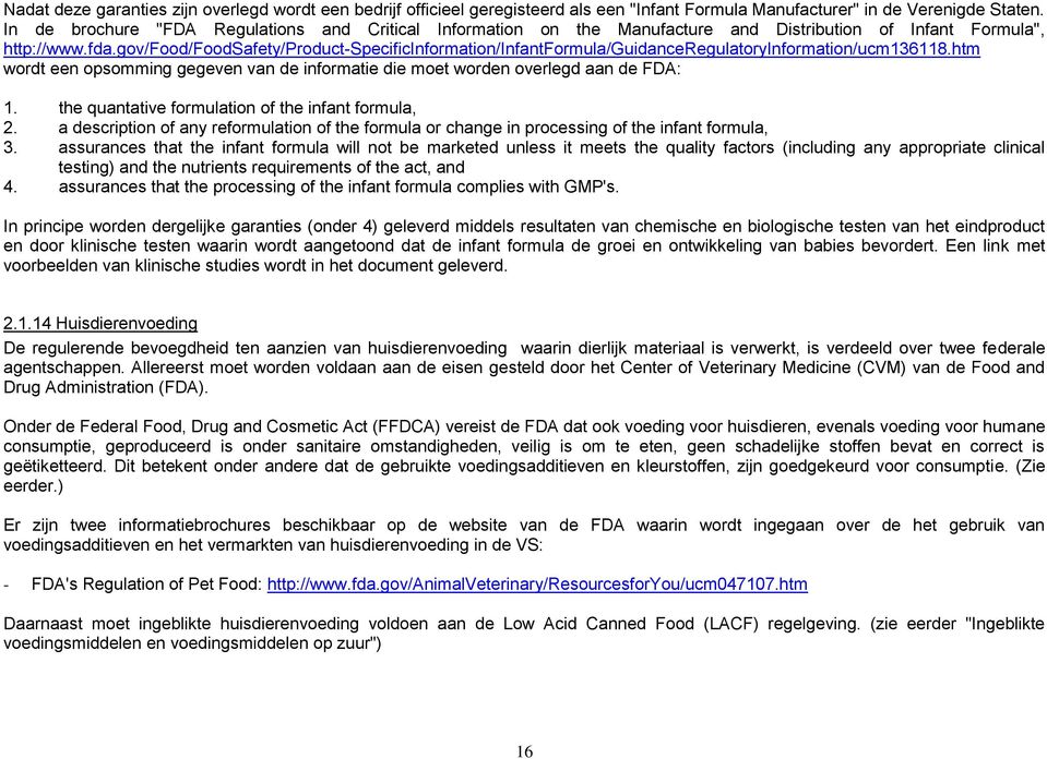 gov/food/foodsafety/product-specificinformation/infantformula/guidanceregulatoryinformation/ucm136118.htm wordt een opsomming gegeven van de informatie die moet worden overlegd aan de FDA: 1.