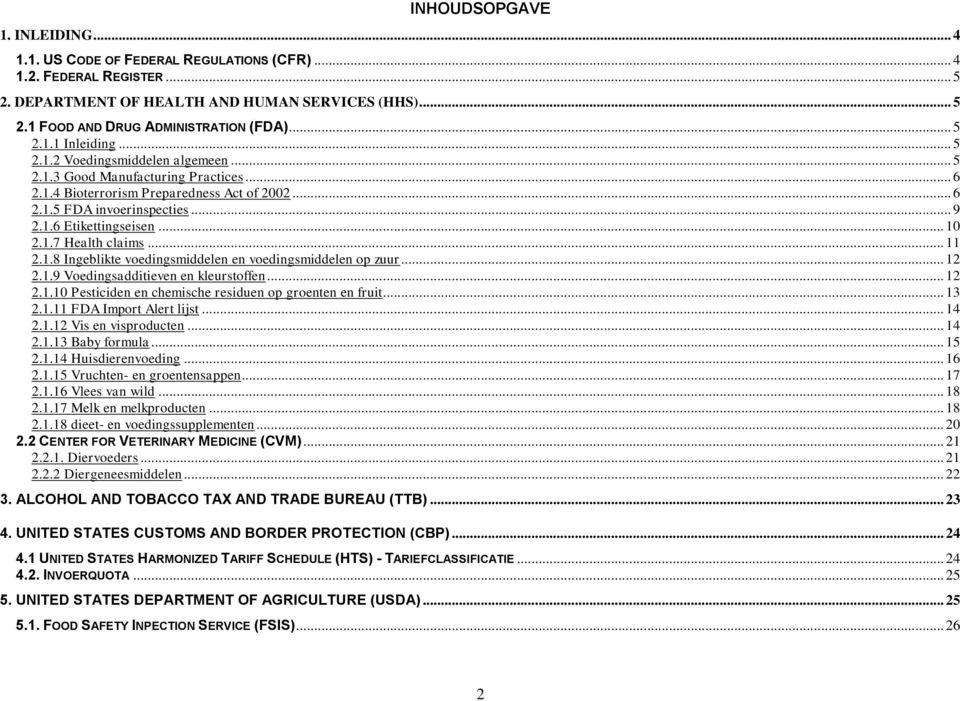 .. 10 2.1.7 Health claims... 11 2.1.8 Ingeblikte voedingsmiddelen en voedingsmiddelen op zuur... 12 2.1.9 Voedingsadditieven en kleurstoffen... 12 2.1.10 Pesticiden en chemische residuen op groenten en fruit.