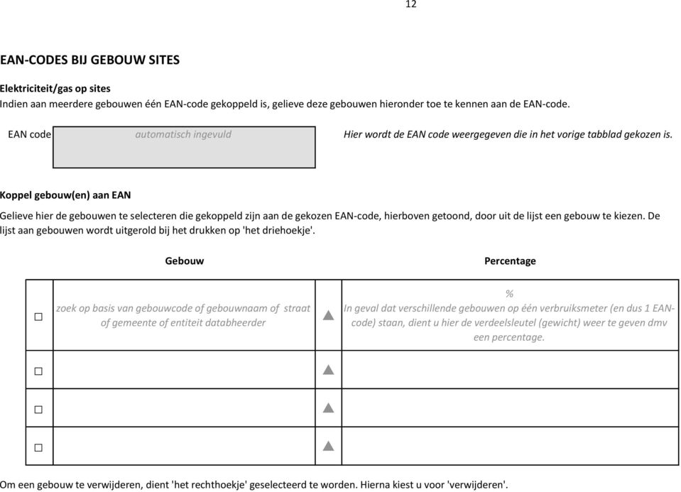 Koppel gebouw(en) aan EAN Gelieve hier de gebouwen te selecteren die gekoppeld zijn aan de gekozen EAN-code, hierboven getoond, door uit de lijst een gebouw te kiezen.