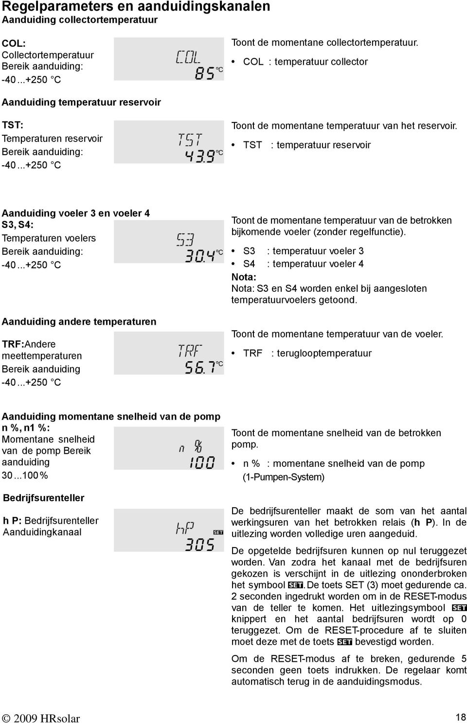 TST : temperatuur reservoir Aanduiding voeler 3 en voeler 4 S3, S4: Temperaturen voelers Bereik aanduiding: -40...+250 C Aanduiding andere temperaturen TRF:Andere meettemperaturen Bereik aanduiding -40.