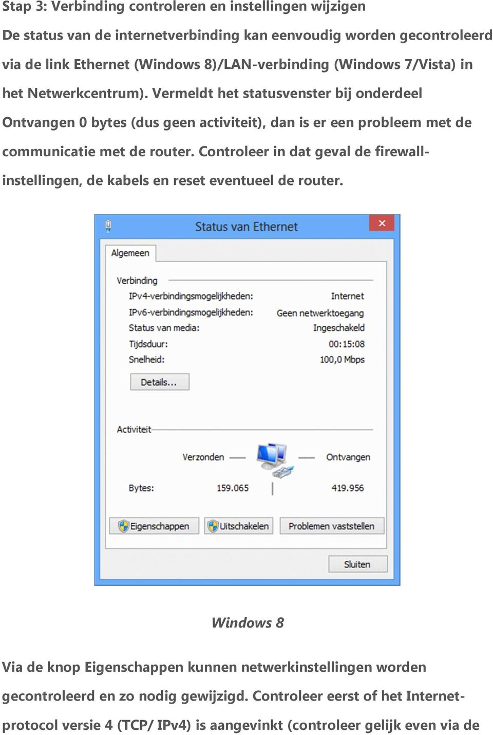 Vermeldt het statusvenster bij onderdeel Ontvangen 0 bytes (dus geen activiteit), dan is er een probleem met de communicatie met de router.