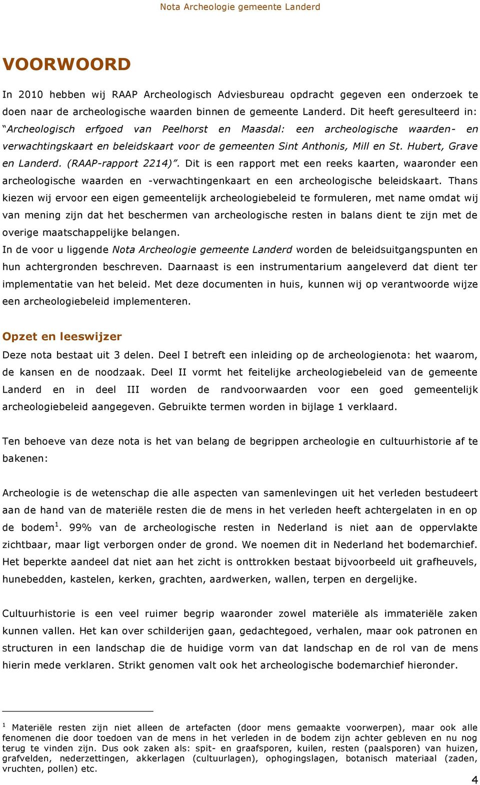 Hubert, Grave en Landerd. (RAAP-rapport 2214). Dit is een rapport met een reeks kaarten, waaronder een archeologische waarden en -verwachtingenkaart en een archeologische beleidskaart.