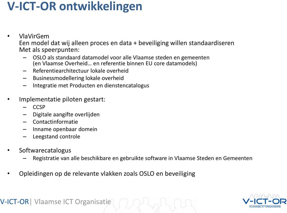 met Producten en dienstencatalogus Implementatie piloten gestart: CCSP Digitale aangifte overlijden Contactinformatie Inname openbaar domein Leegstand controle