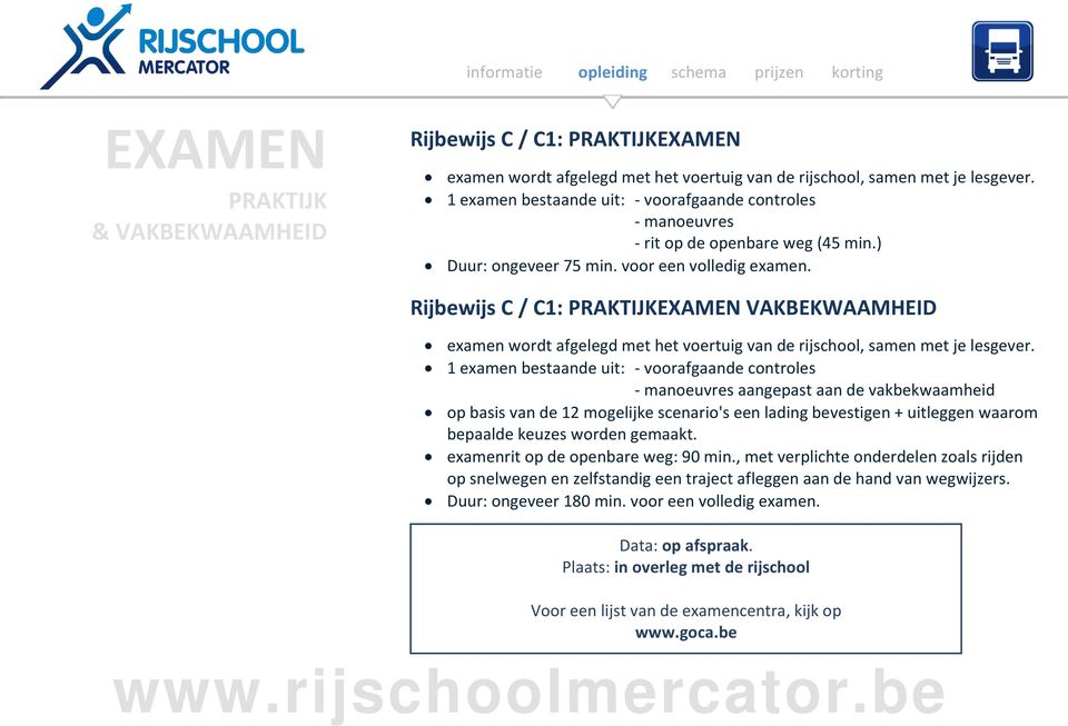 Rijbewijs C / C1: PRAKTIJKEXAMEN VAKBEKWAAMHEID examen wordt afgelegd met het voertuig van de rijschool, samen met je lesgever.