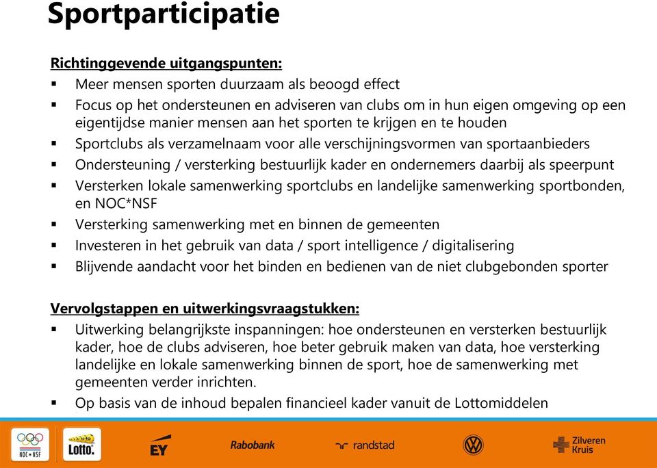 Versterken lokale samenwerking clubs en landelijke samenwerking bonden, en NOC*NSF Versterking samenwerking met en binnen de gemeenten Investeren in het gebruik van data / intelligence /