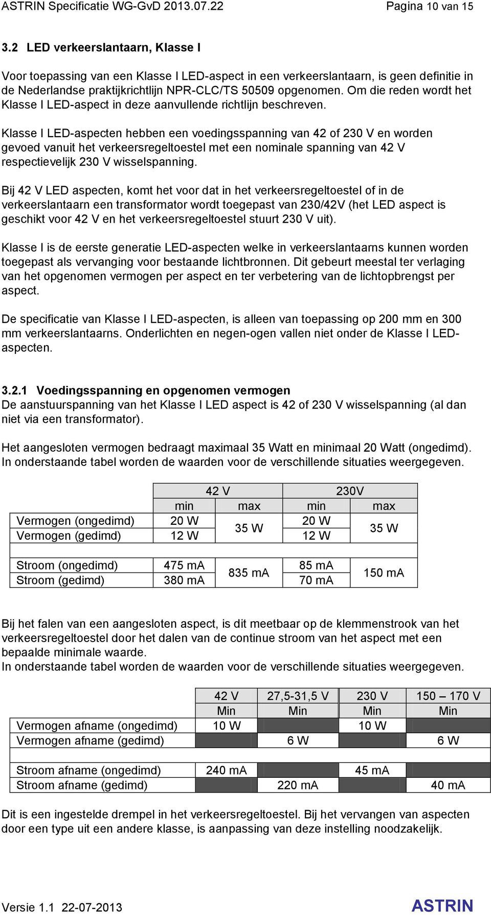 Om die reden wordt het Klasse I LED-aspect in deze aanvullende richtlijn beschreven.