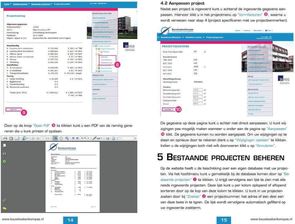 8 9 0 Door op de knop Open Pdf te klikken kunt u een PDF van de raming genereren die u kunt printen of opslaan. De gegevens op deze pagina kunt u echter niet direct aanpassen.