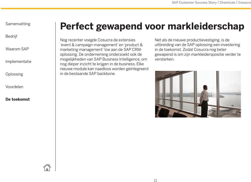 De onderneming onderzoekt ook de mogelijkheden van SAP Business Intelligence, om nog dieper inzicht te krijgen in de business.