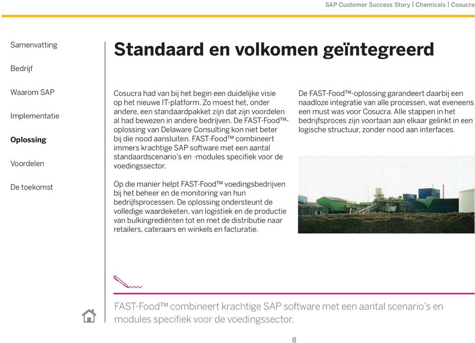 FAST-Food combineert immers krachtige SAP software met een aantal standaardscenario s en -modules specifiek voor de voedingssector.