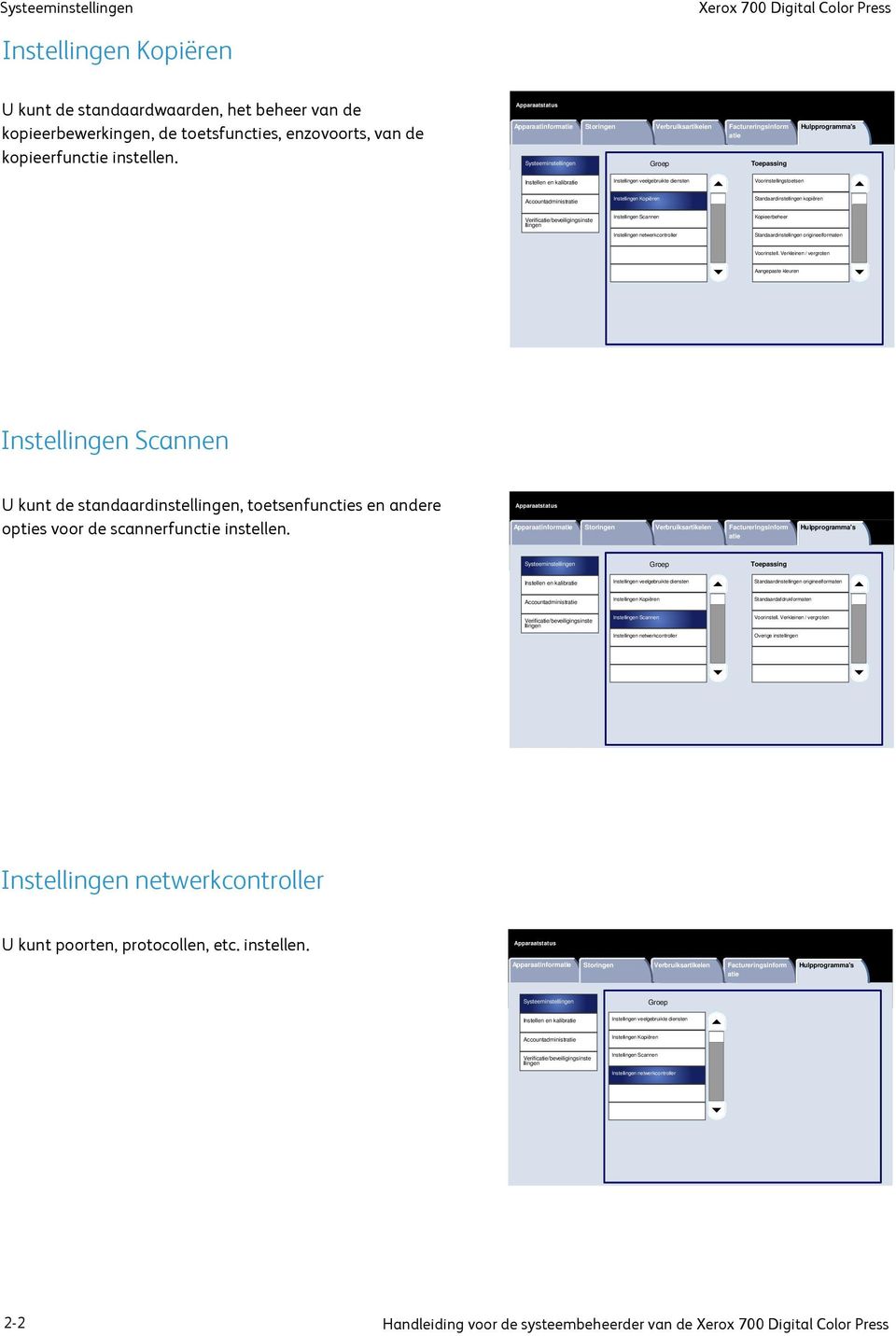 Voorinstellingstoetsen Accountadministratie Instellingen Kopiëren Standaardinstellingen kopiëren Verificatie/beveiligingsinste llingen Instellingen Scannen Instellingen netwerkcontroller