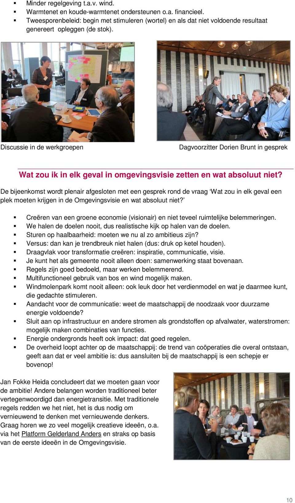 Discussie in de werkgroepen Dagvoorzitter Dorien Brunt in gesprek Wat zou ik in elk geval in omgevingsvisie zetten en wat absoluut niet?