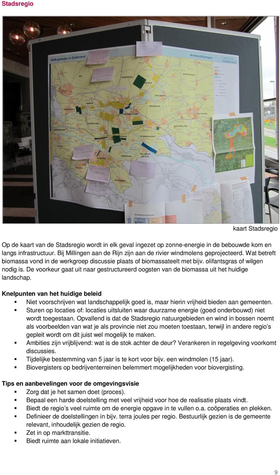 De voorkeur gaat uit naar gestructureerd oogsten van de biomassa uit het huidige landschap.