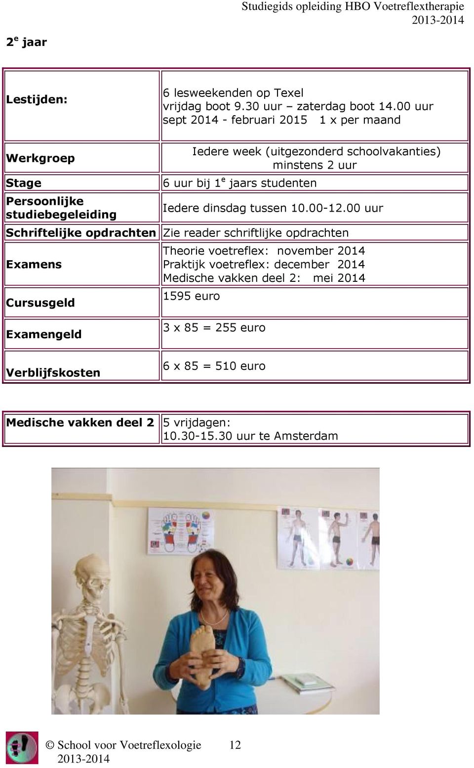 uur bij 1 e jaars studenten Iedere dinsdag tussen 10.00-12.