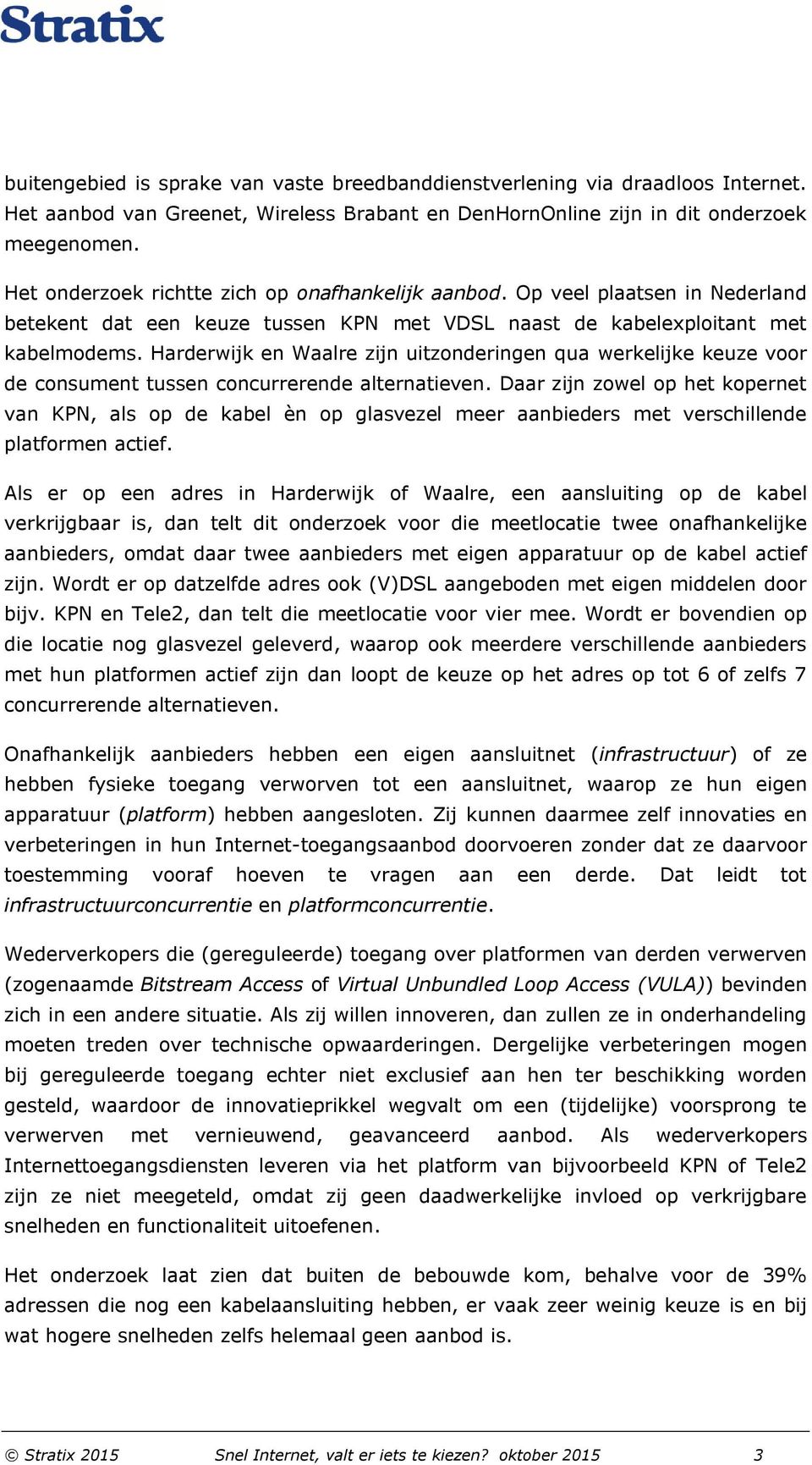 Harderwijk en Waalre zijn uitzonderingen qua werkelijke keuze voor de consument tussen concurrerende alternatieven.