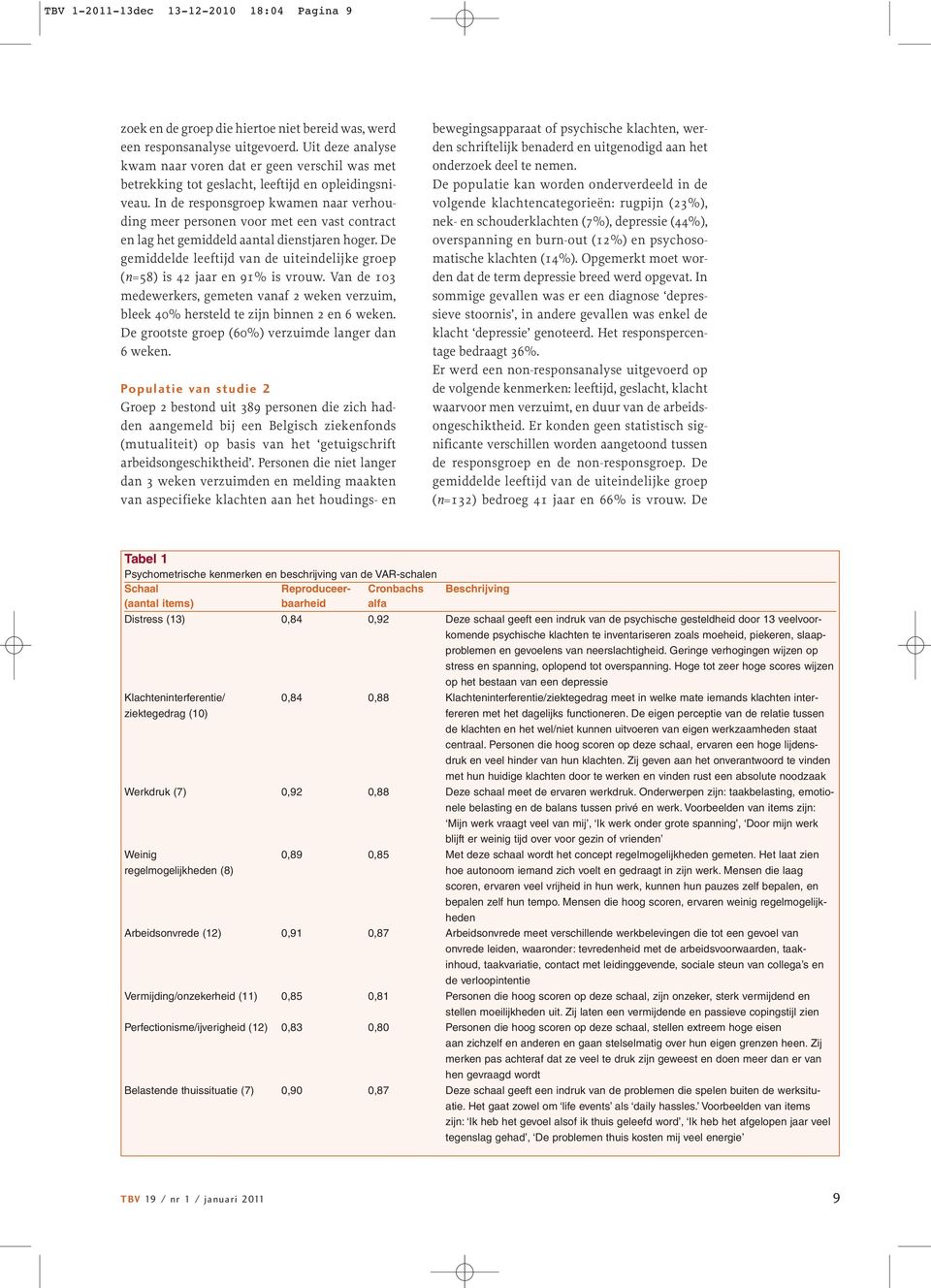 In de responsgroep kwamen naar verhouding meer personen voor met een vast contract en lag het gemiddeld aantal dienstjaren hoger.