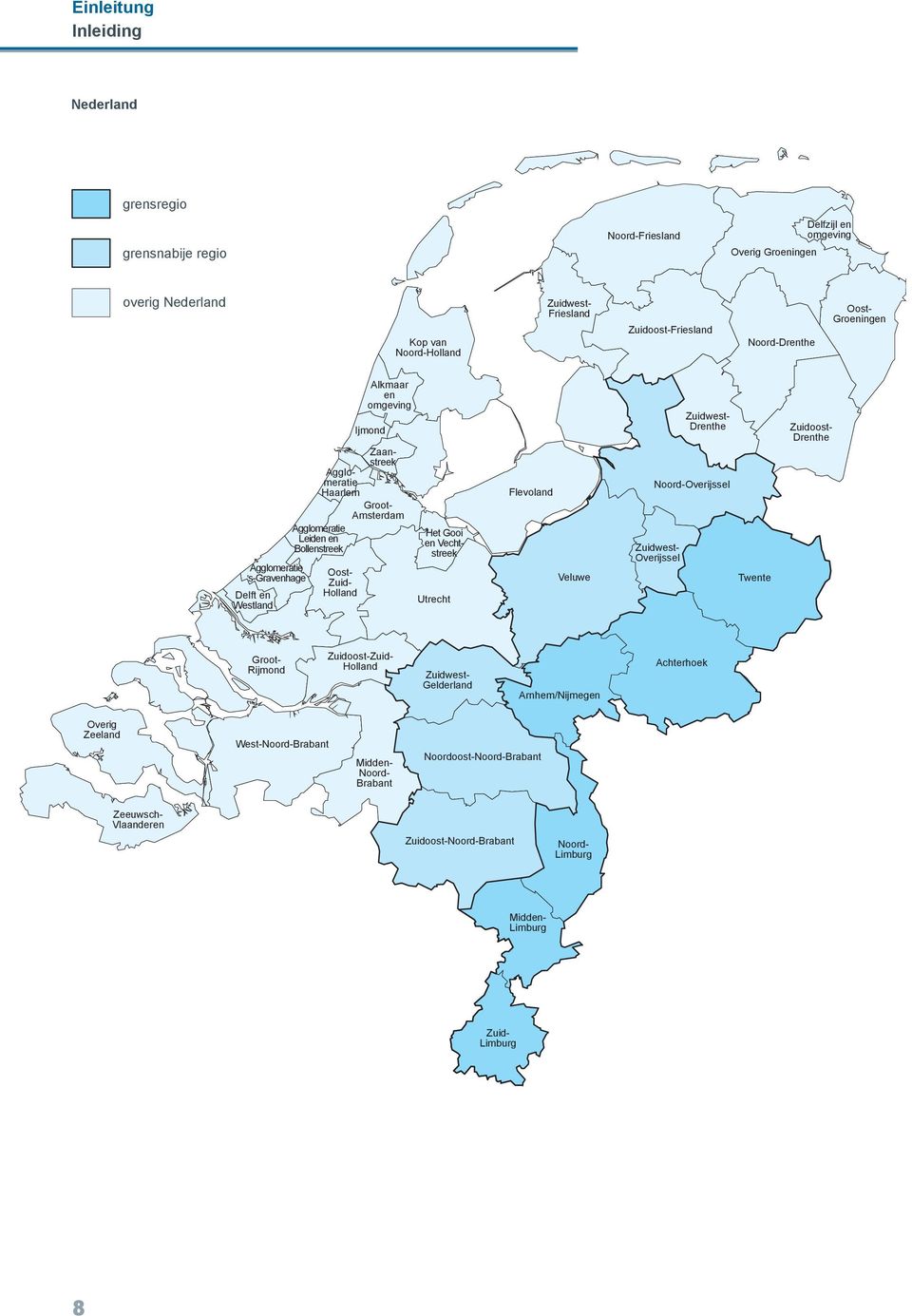 Ijmond Zaanstreek Groot- Amsterdam Utrecht Flevoland Veluwe Zuidwest- Drenthe Noord-Overijssel Zuidwest- Overijssel Twente Zuidoost- Drenthe Groot- Rijmond Zuidoost-Zuid- Holland Zuidwest-