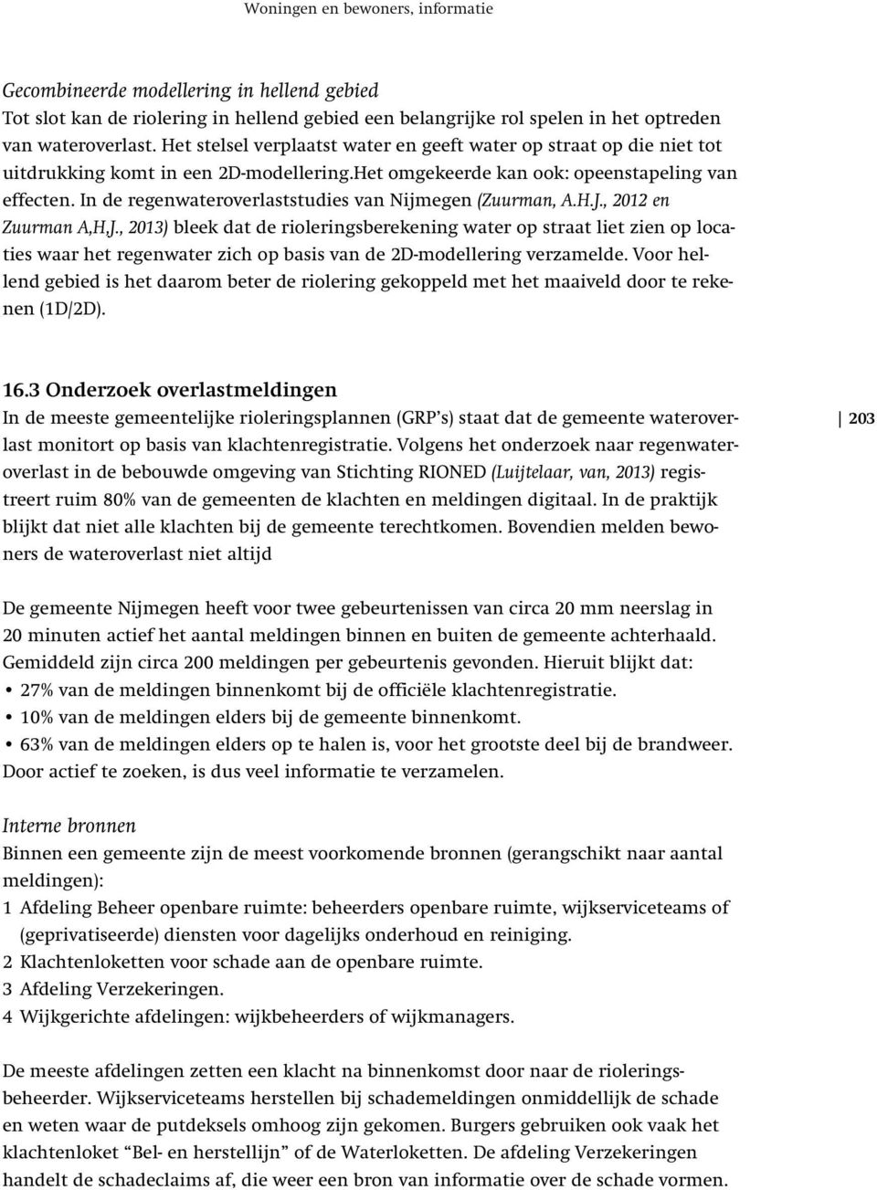 In de regenwateroverlaststudies van Nijmegen (Zuurman, A.H.J., 2012 en Zuurman A,H,J.