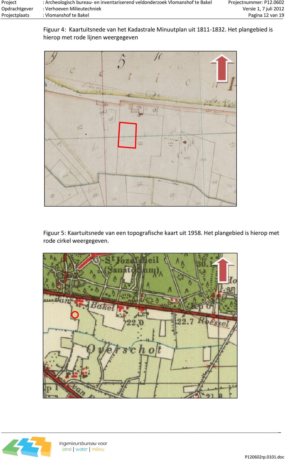 Het plangebied is hierop met rode lijnen weergegeven Figuur 5: