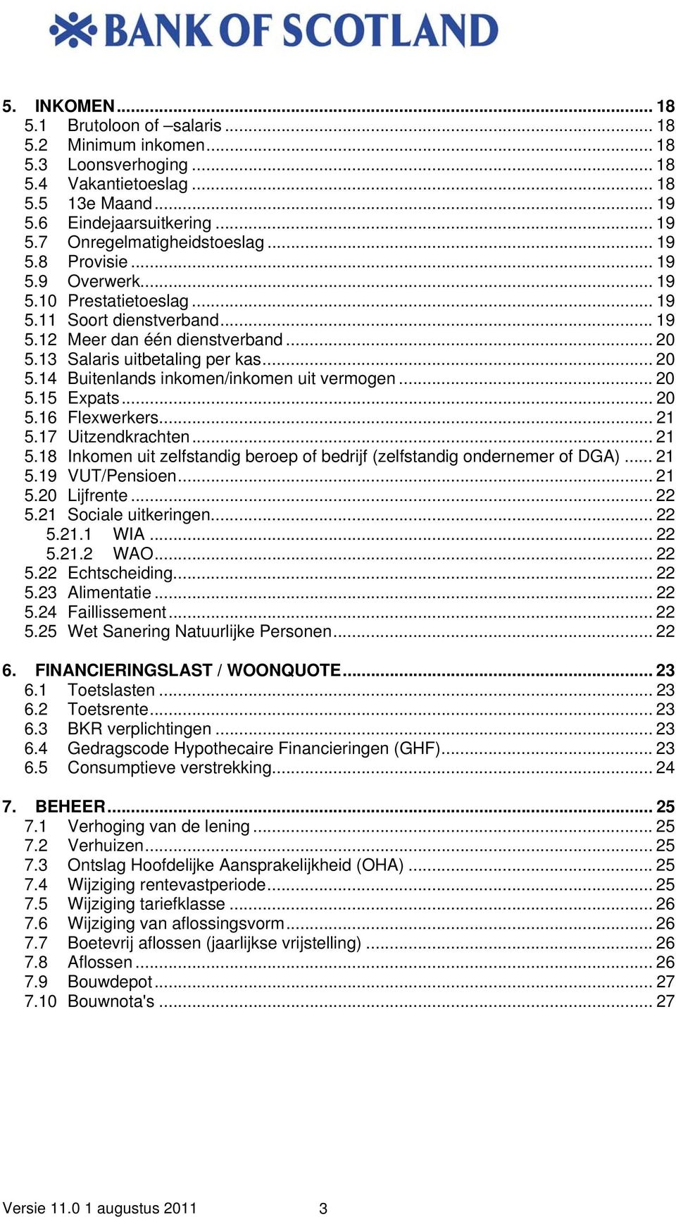 .. 20 5.15 Expats... 20 5.16 Flexwerkers... 21 5.17 Uitzendkrachten... 21 5.18 Inkomen uit zelfstandig beroep of bedrijf (zelfstandig ondernemer of DGA)... 21 5.19 VUT/Pensioen... 21 5.20 Lijfrente.