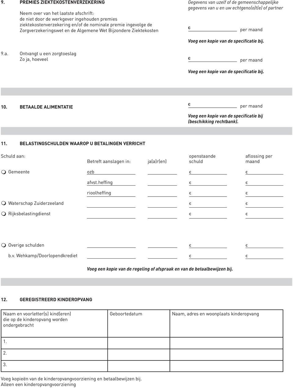 10. BETAALDE ALIMENTATIE Voeg een kopie van de specificatie bij (beschikking rechtbank).