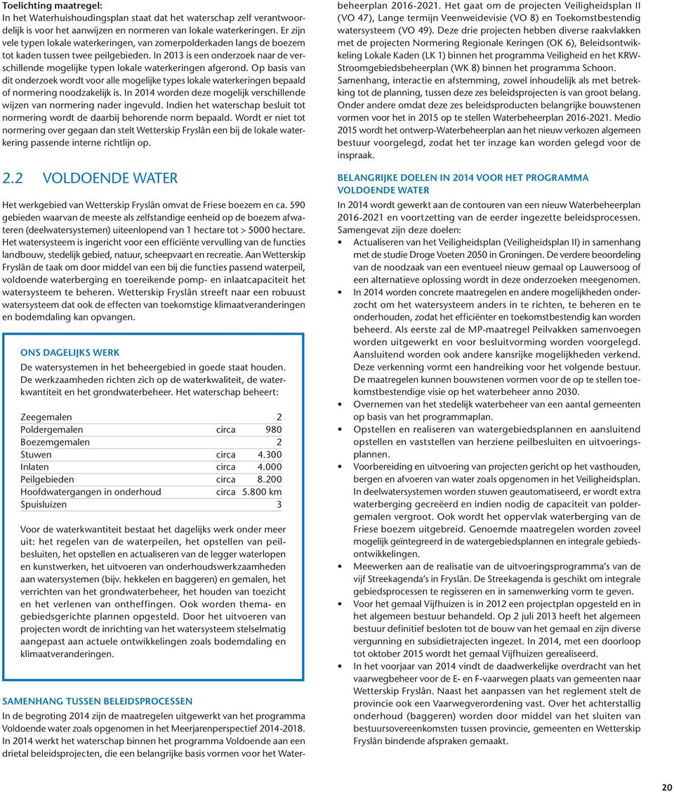 In 2013 is een onderzoek naar de verschillende mogelijke typen lokale waterkeringen afgerond.