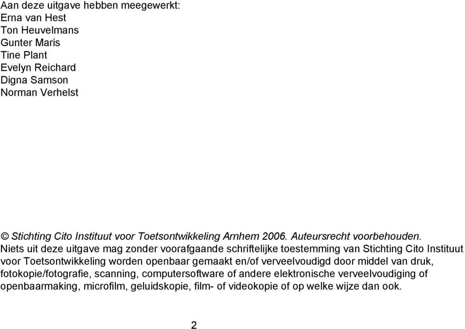 Niets uit deze uitgave mag zonder voorafgaande schriftelijke toestemming van Stichting Cito Instituut voor Toetsontwikkeling worden openbaar gemaakt