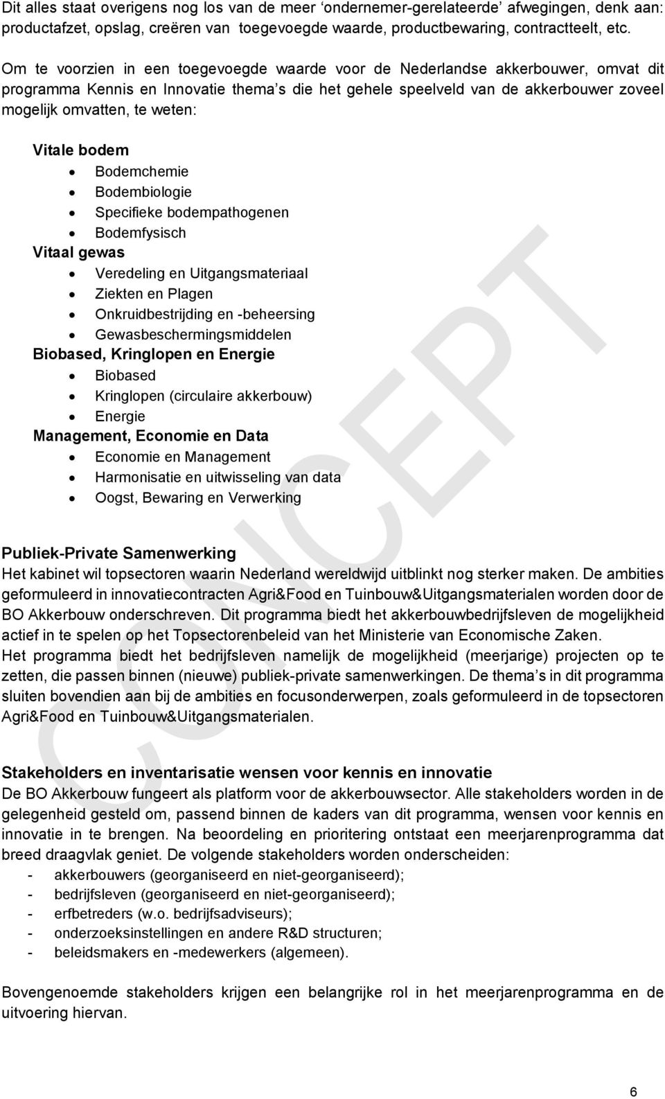 weten: Vitale bodem Bodemchemie Bodembiologie Specifieke bodempathogenen Bodemfysisch Vitaal gewas Veredeling en Uitgangsmateriaal Ziekten en Plagen Onkruidbestrijding en -beheersing