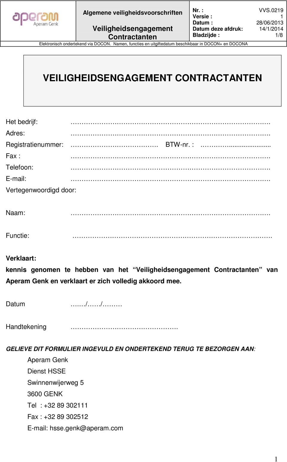 ... Fax : Telefn: E-mail: Vertegenwrdigd dr: Naam: Functie: Verklaart: kennis genmen te hebben van het van Aperam Genk