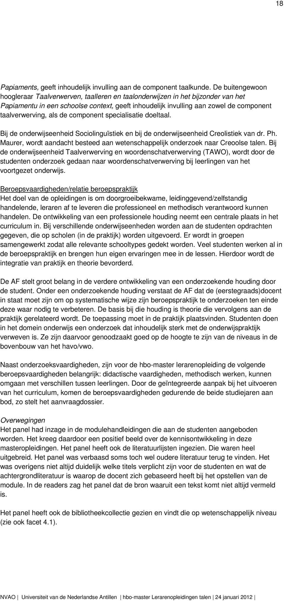 als de component specialisatie doeltaal. Bij de onderwijseenheid Sociolinguïstiek en bij de onderwijseenheid Creolistiek van dr. Ph.