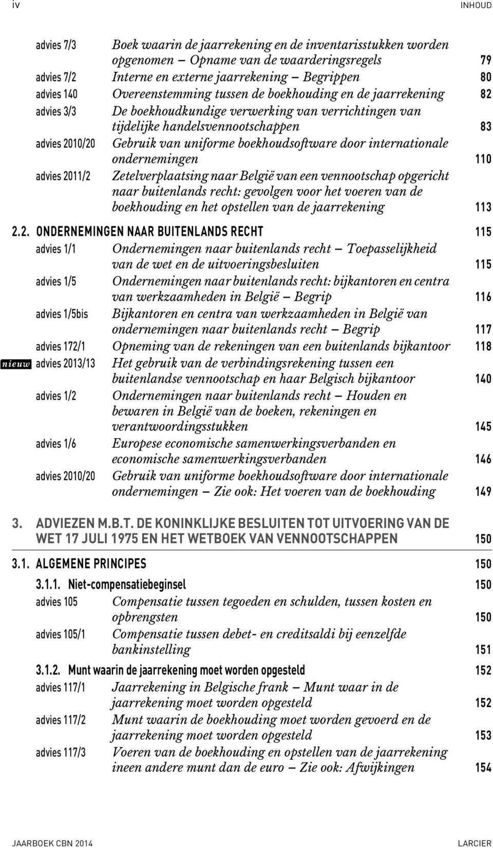 boekhoudsoftware door internationale ondernemingen 110 advies 2011/2 Zetelverplaatsing naar België van een vennootschap opgericht naar buitenlands recht: gevolgen voor het voeren van de boekhouding