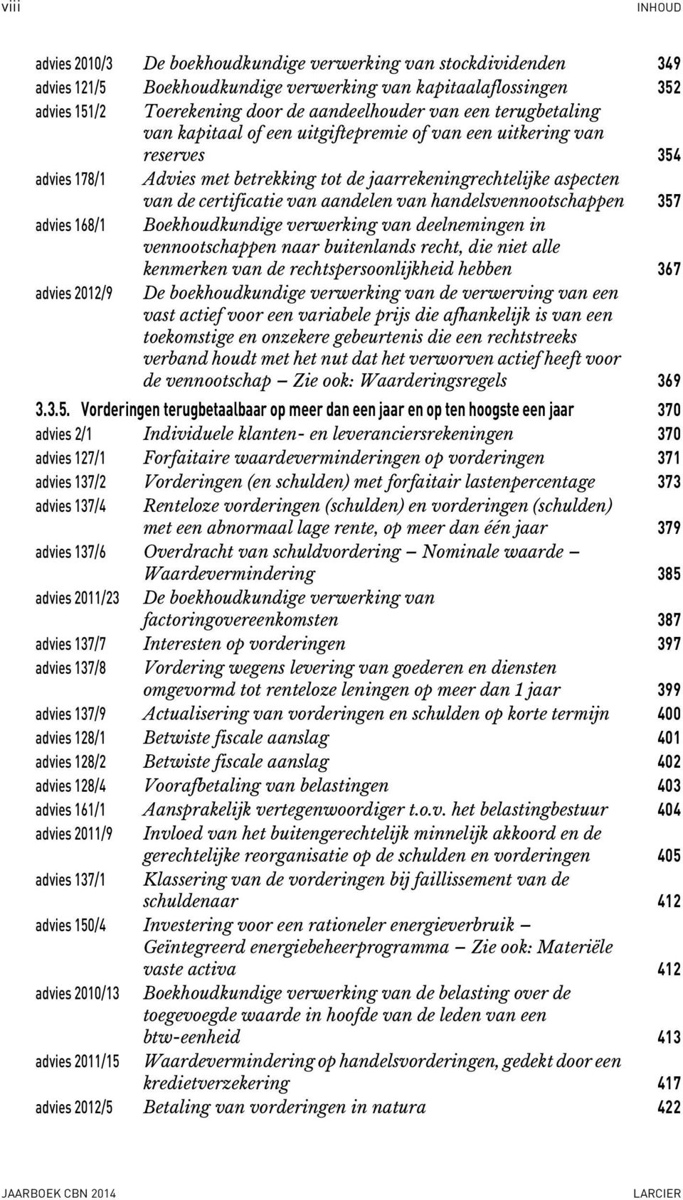 handelsvennootschappen 357 advies 168/1 Boekhoudkundige verwerking van deelnemingen in vennootschappen naar buitenlands recht, die niet alle kenmerken van de rechtspersoonlijkheid hebben 367 advies