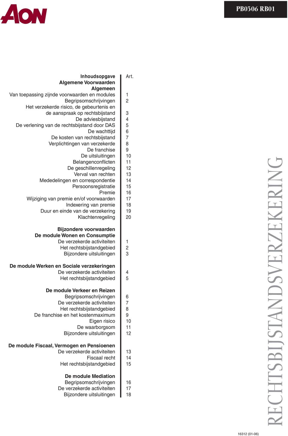 geschillenregeling Verval van rechten Mededelingen en correspondentie Persoonsregistratie Premie Wijziging van premie en/of voorwaarden Indexering van premie Duur en einde van de verzekering