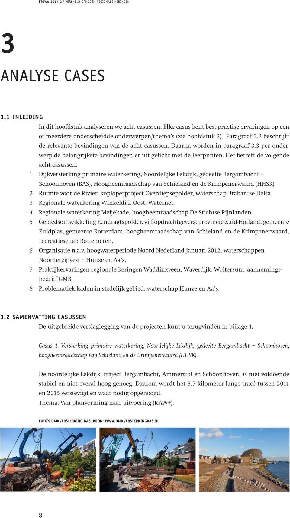 Elke casus kent best-practise ervaringen op een meerdere onderscheidde onderwerpen/thema s (zie hoofdstuk 2). Paragraaf 3.