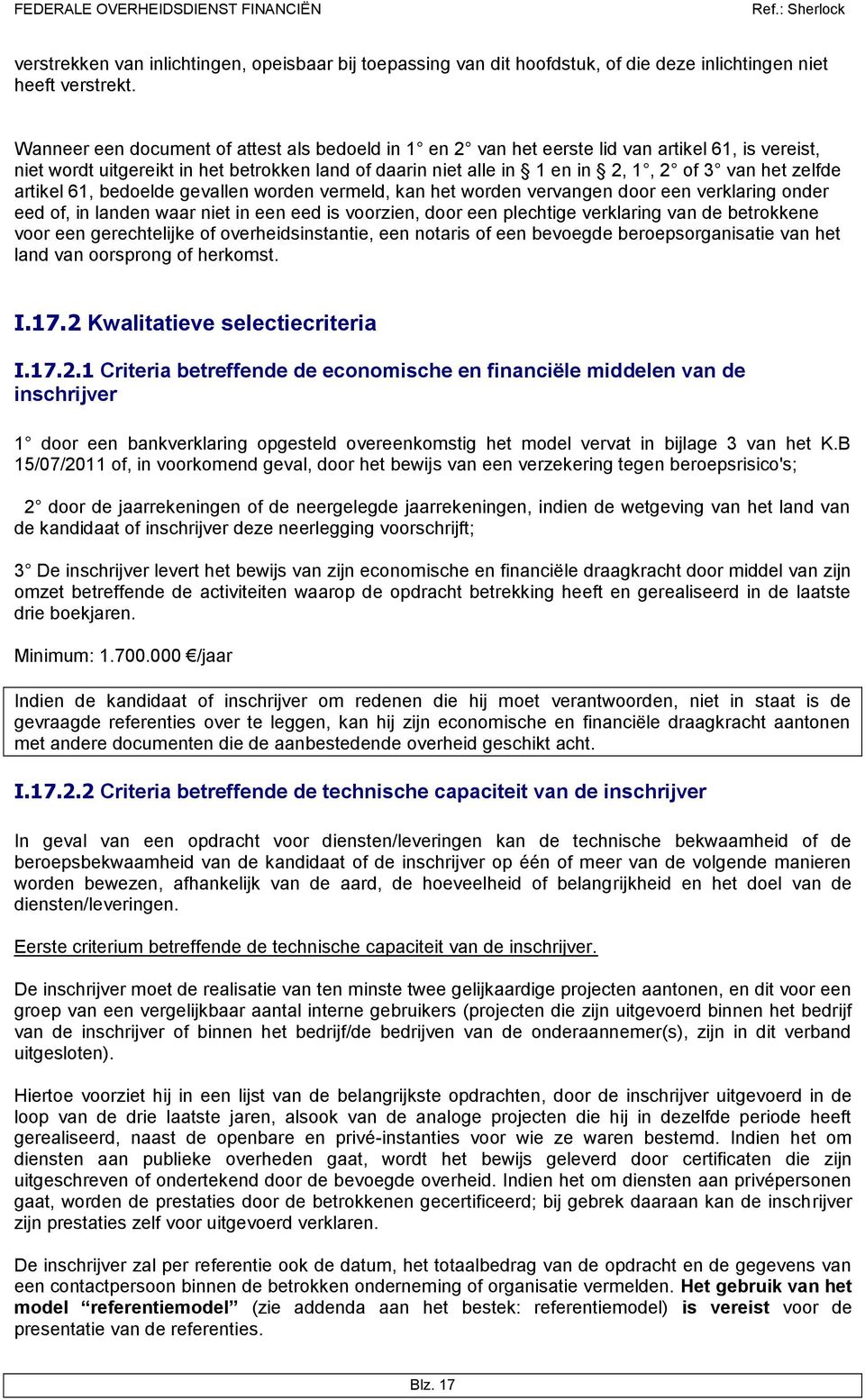 zelfde artikel 61, bedoelde gevallen worden vermeld, kan het worden vervangen door een verklaring onder eed of, in landen waar niet in een eed is voorzien, door een plechtige verklaring van de