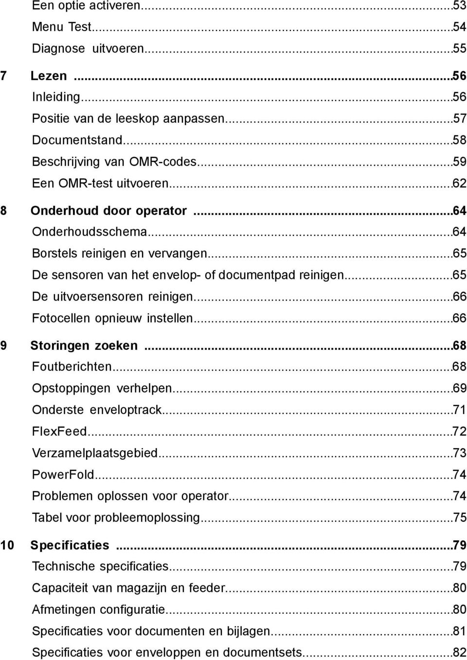 ..65 De uitvoersensoren reinigen...66 Fotocellen opnieuw instellen...66 Storingen zoeken...68 Foutberichten...68 Opstoppingen verhelpen...69 Onderste enveloptrack...71 FlexFeed.