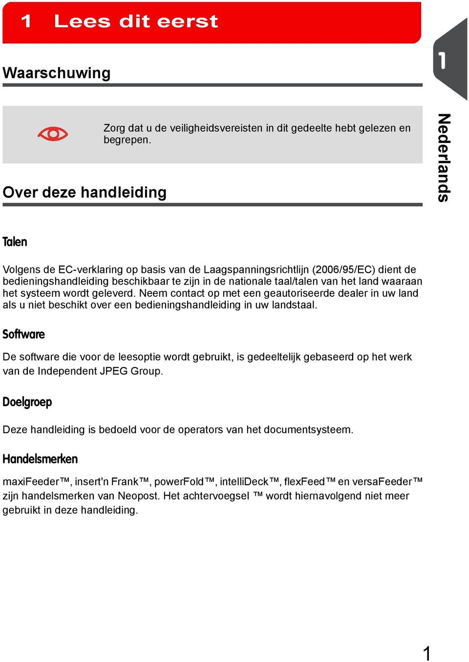 geleverd. Neem contact op met een geautoriseerde dealer in uw land als u niet beschikt over een bedieningshandleiding in uw landstaal.