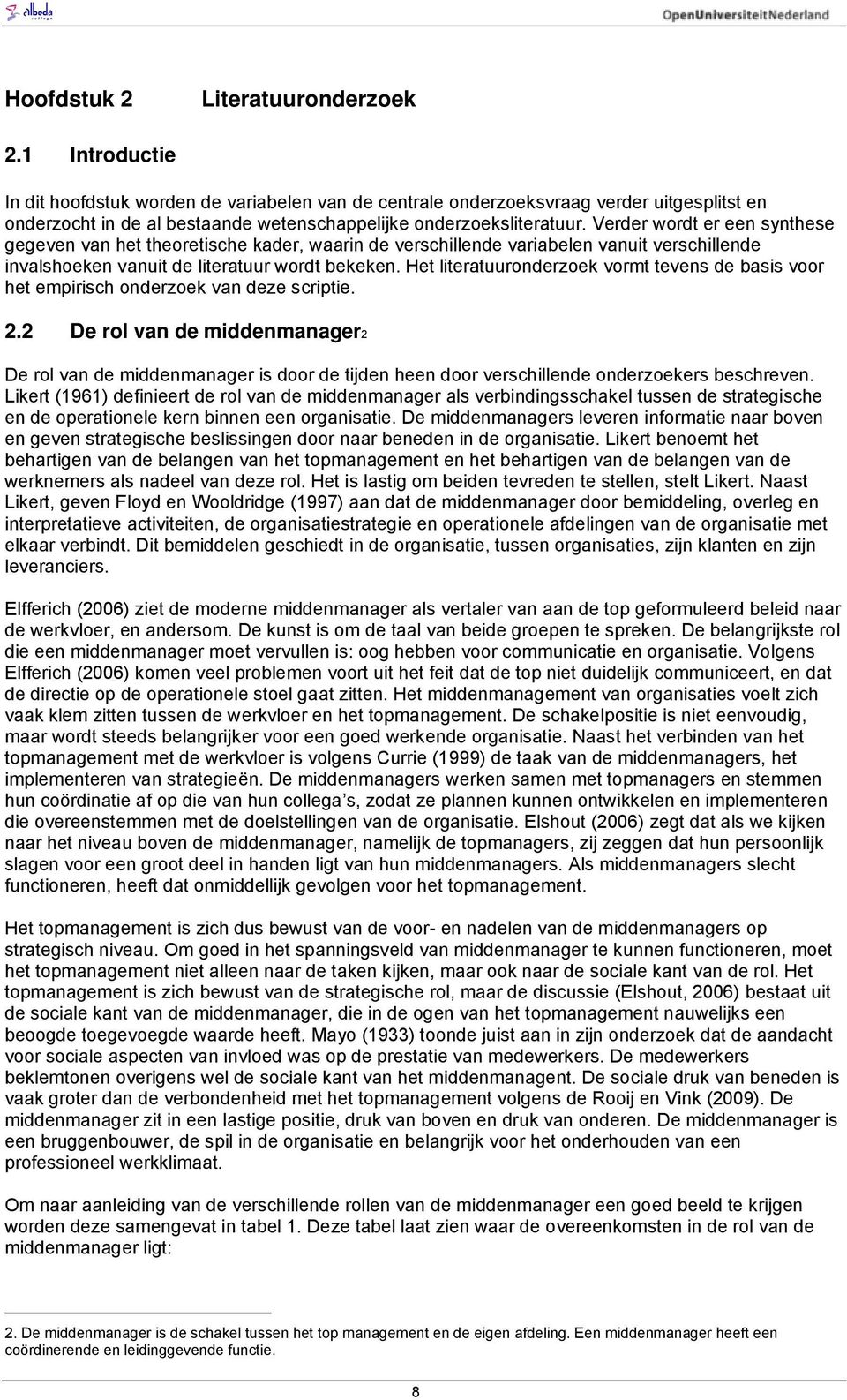 Verder wordt er een synthese gegeven van het theoretische kader, waarin de verschillende variabelen vanuit verschillende invalshoeken vanuit de literatuur wordt bekeken.