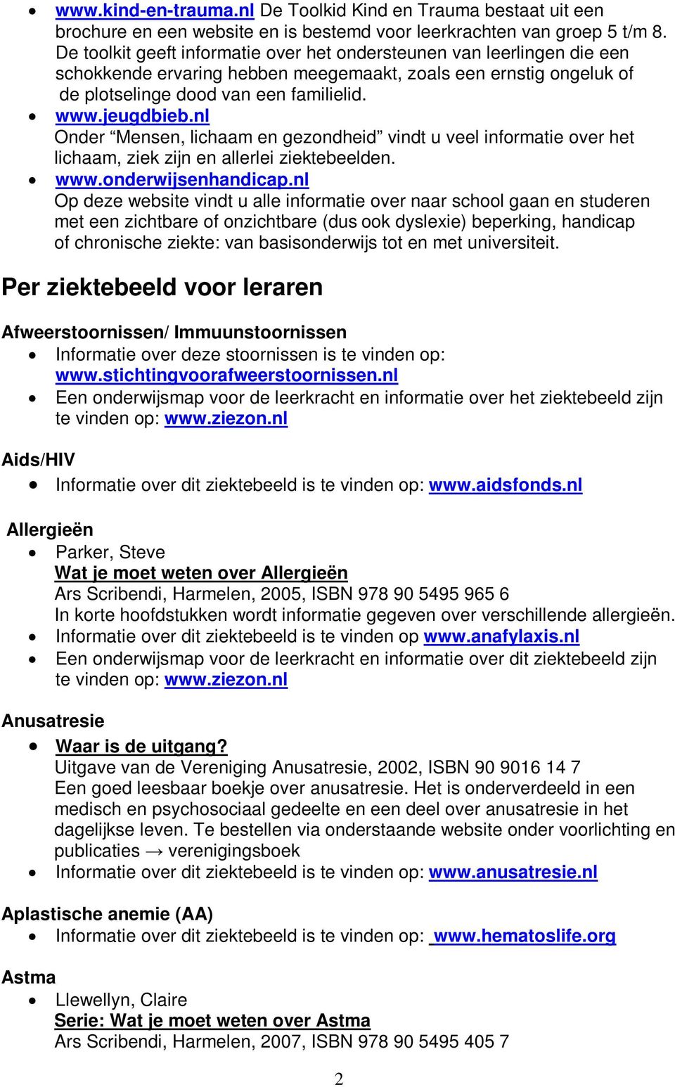 nl Onder Mensen, lichaam en gezondheid vindt u veel informatie over het lichaam, ziek zijn en allerlei ziektebeelden. www.onderwijsenhandicap.