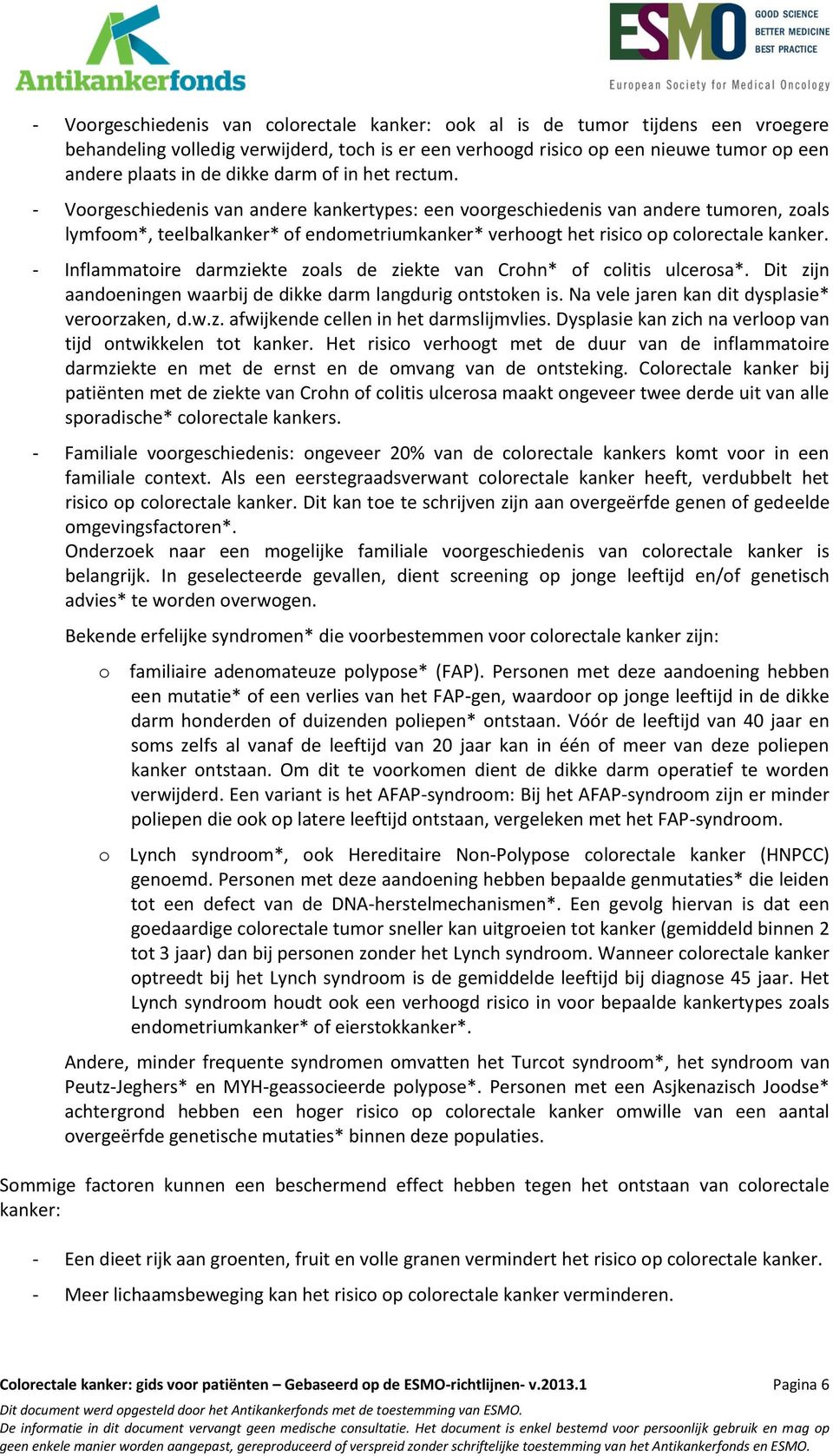 - Voorgeschiedenis van andere kankertypes: een voorgeschiedenis van andere tumoren, zoals lymfoom*, teelbalkanker* of endometriumkanker* verhoogt het risico op colorectale kanker.