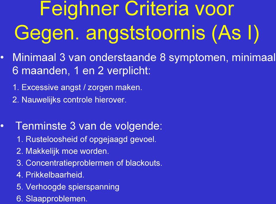 verplicht: 1. Excessive angst / zorgen maken. 2. Nauwelijks controle hierover.