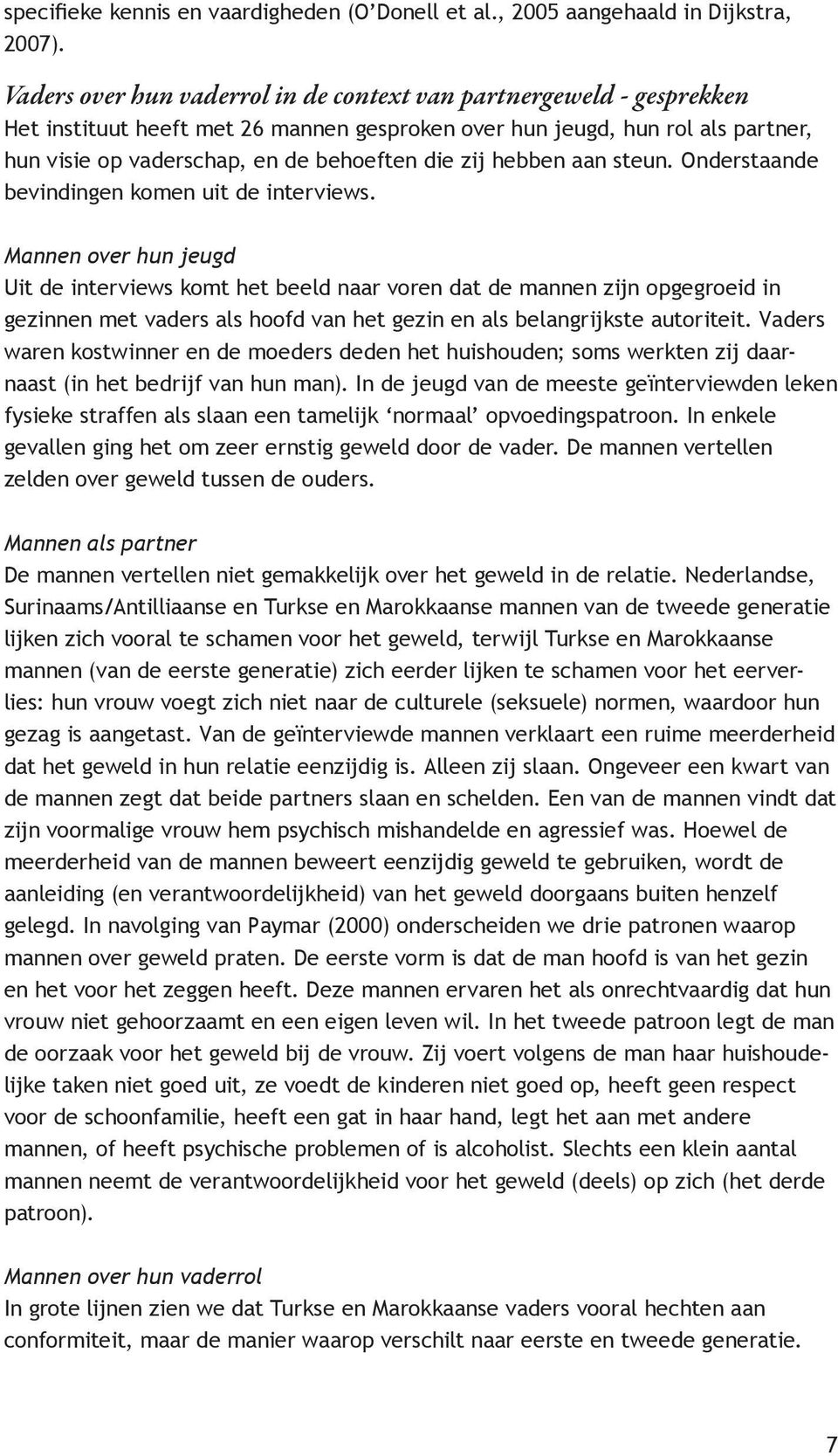 hebben aan steun. Onderstaande bevindingen komen uit de interviews.