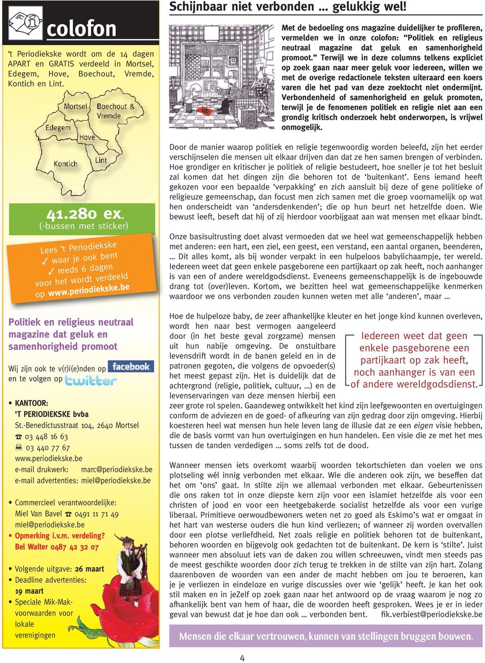 Wij zijn ook te v(r)i(e)nden op en te volgen op KANTOOR: T PERIODIEKSKE bvba St.-Benedictusstraat 104, 2640 Mortsel 03 448 16 63 03 440 77 67 www.periodiekske.be e-mail drukwerk: marc@periodiekske.