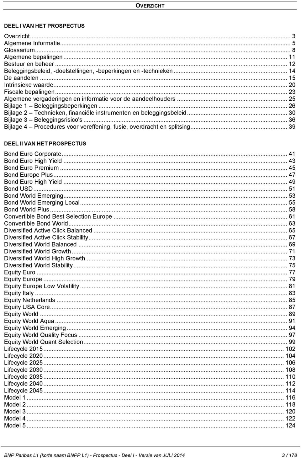 .. 23 Algemene vergaderingen en informatie voor de aandeelhouders... 25 Bijlage 1 Beleggingsbeperkingen... 26 Bijlage 2 Technieken, financiële instrumenten en beleggingsbeleid.